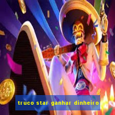 truco star ganhar dinheiro